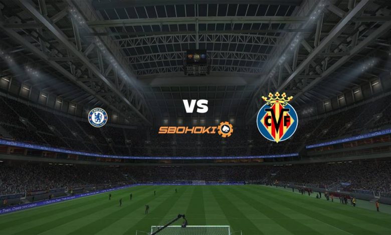 Live Streaming Chelsea vs Villarreal 11 Agustus 2021 - MamaBola