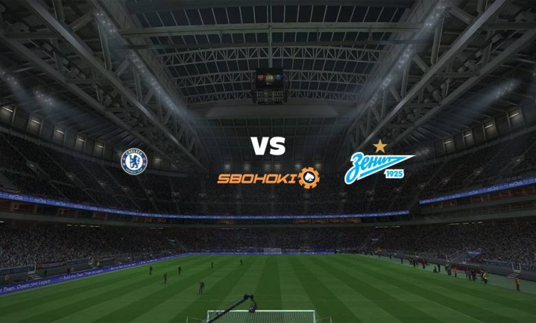 Live Streaming Chelsea vs Zenit St Petersburg 14 September 2021 - MamaBola