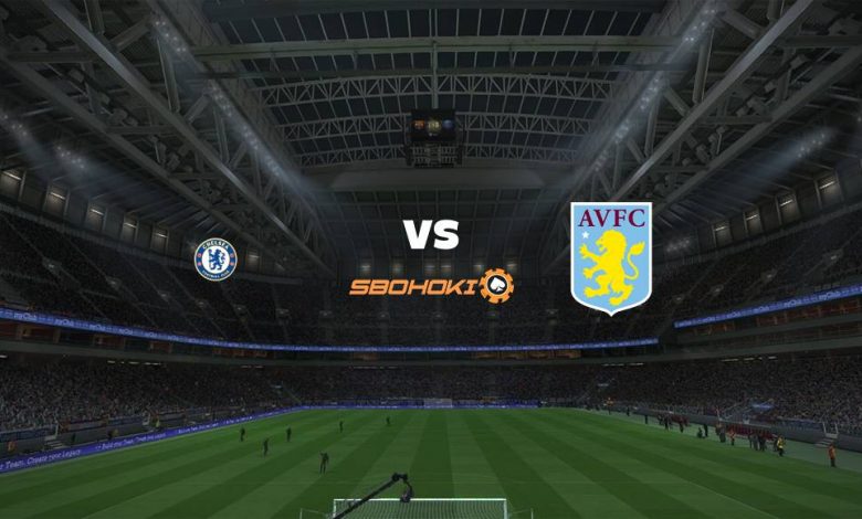 Live Streaming Chelsea vs Aston Villa 11 September 2021 - MamaBola